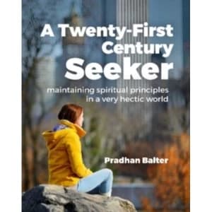 A Twenty-First Century Seeker : Maintaining Spiritual Principles in a Very Hectic World