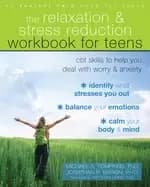 relaxation and stress reduction workbook for teens cbt skills to help you d