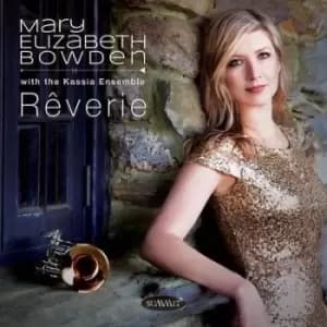 Mary Elizabeth Bowden Reverie by Mary Elizabeth Bowden CD Album