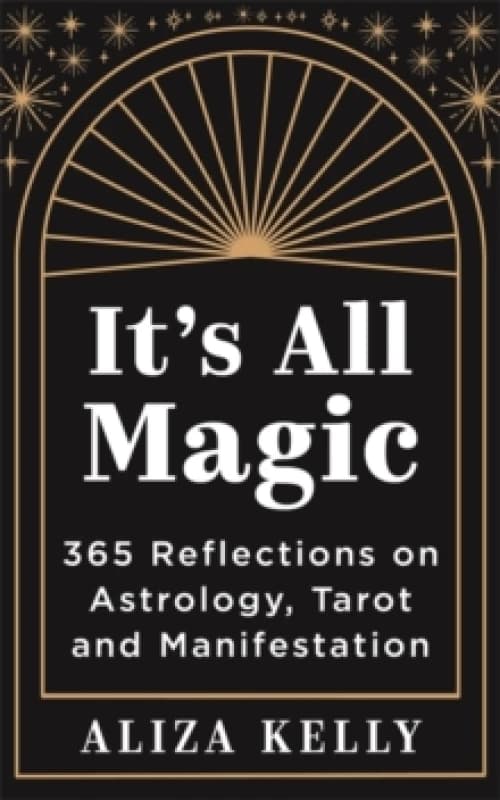 Its All Magic : 365 Reflections on Astrology, Tarot and Manifestation Paperback / softback