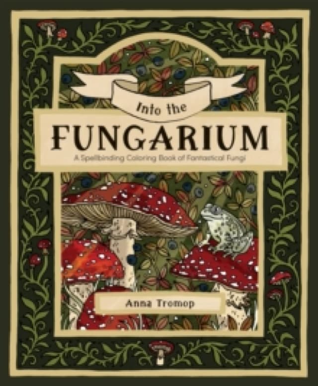 Into the Fungarium : A Spellbinding Coloring Book of Fantastical Fungi Paperback / softback