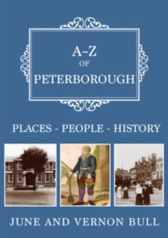 A-Z of Peterborough : Places-People-History Paperback / softback