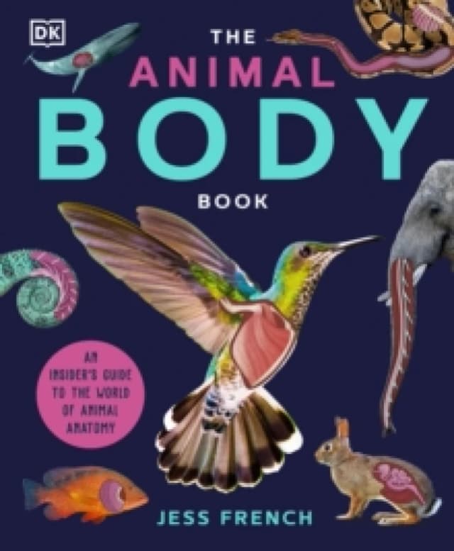 The Animal Body Book : An Insider's Guide to the World of Animal Anatomy Hardback