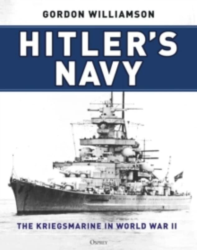 Hitler's Navy : The Kriegsmarine in World War II Hardback