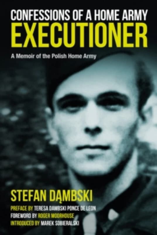 Confessions of a Home Army Executioner : A Memoir of the Polish Home Army Hardback