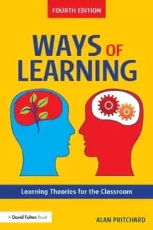 Ways of Learning : Learning Theories for the Classroom