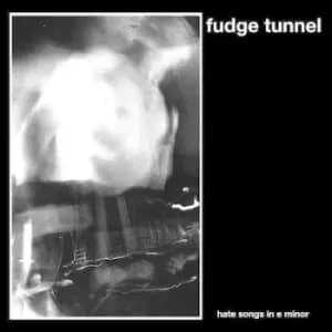 Hate Songs in E Minor by Fudge Tunnel CD Album