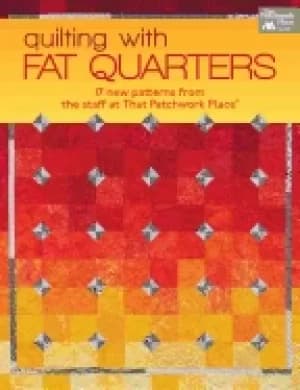 quilting with fat quarters 17 new patterns from the staff at that patchwork