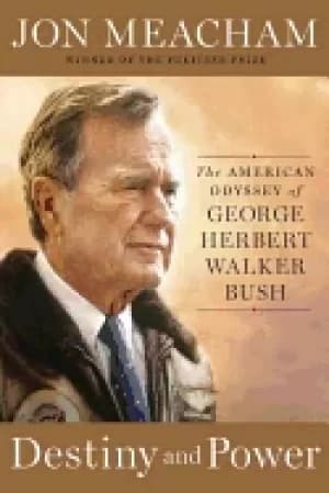 destiny and power the american odyssey of george herbert walker bush