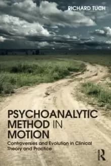 Psychoanalytic Method in Motion : Controversies and evolution in clinical theory and practice