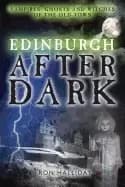 edinburgh after dark ghosts vampires and witches of the old town