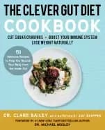 clever gut diet cookbook 150 delicious recipes to help you nourish your bod
