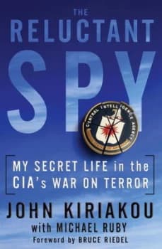 The Reluctant Spy by John Kiriakou Hardback