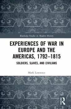 Experiences of War in Europe and the Americas 17921815Soldiers Slaves and Civilians