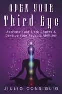 open your third eye activate your sixth chakra and develop your psychic abi