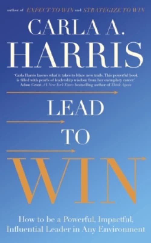 Lead to Win : How to be a Powerful, Impactful, Influential Leader in Any Environment Paperback / softback
