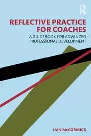 Reflective Practice for Coaches A Guidebook for Advanced Professional Development