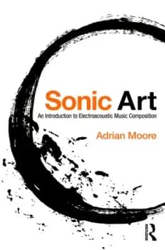 Sonic ArtAn Introduction to Electroacoustic Music Composition