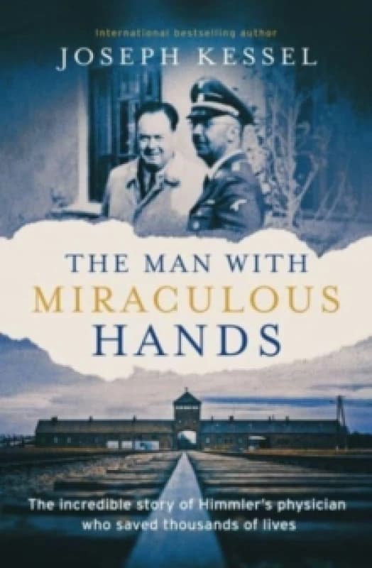 The Man with Miraculous Hands : The Incredible Story of Himmlers Physician Who Saved Thousands of Lives Hardback