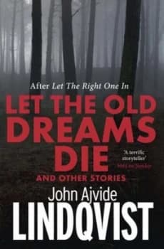 Let the Old Dreams Die by John Ajvide Lindqvist Paperback