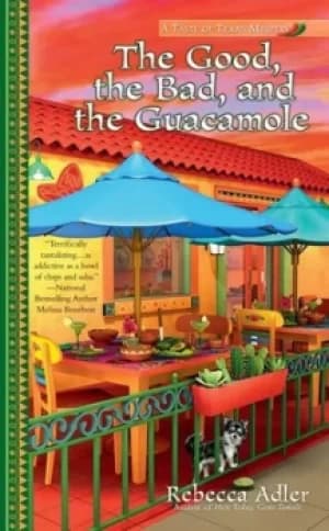The Good the Bad and the Guacamole by Rebecca Adler
