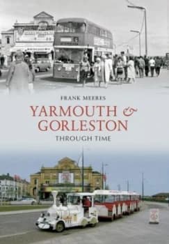 Yarmouth & Gorleston through time by Frank Meeres