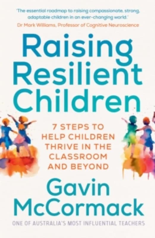 Raising Resilient Children : 7 steps to help children thrive in the classroom and beyond Paperback / softback