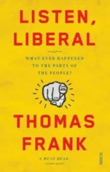 Listen Liberal by Thomas Frank Book