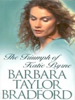 The Triumph of Katie Byrne by Barbara Taylor Bradford Hardback