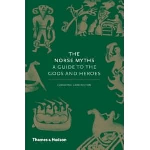 The Norse Myths : A Guide to the Gods and Heroes