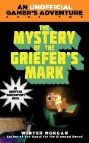 mystery of the griefers mark an unofficial gamer s adventure book two