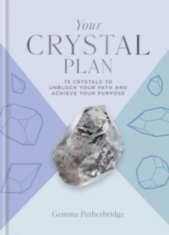 Your Crystal Plan : 75 crystals to unblock your path and achieve your purpose Hardback