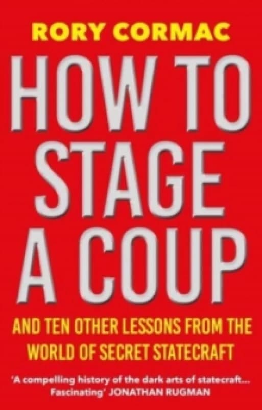 How To Stage A Coup : And Ten Other Lessons from the World of Secret Statecraft Paperback / softback