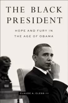 The Black President : Hope and Fury in the Age of Obama