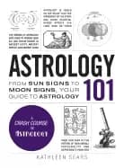 astrology 101 from sun signs to moon signs your guide to astrology