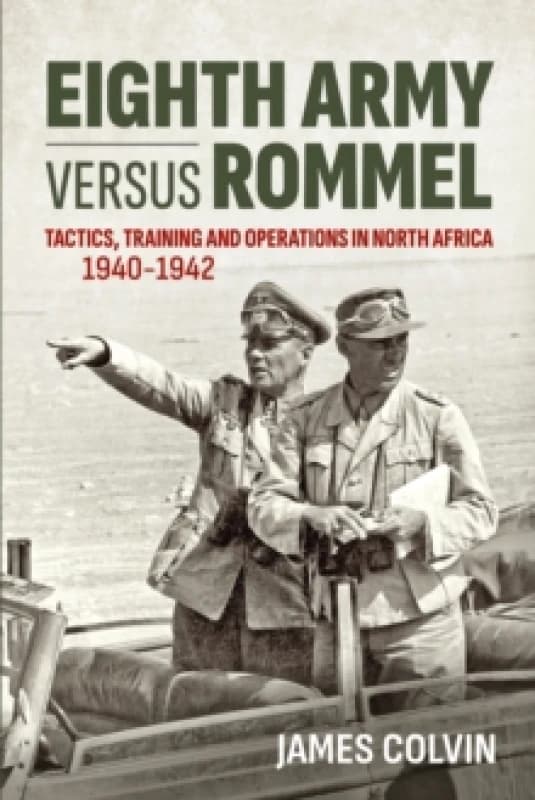 Eighth Army Versus Rommel : Tactics, Training and Operations in North Africa 1940-1942 Paperback / softback