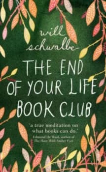 The End of Your Life Book Club by Will Schwalbe Hardback