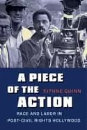 piece of the action race and labor in post civil rights hollywood