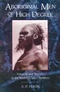 aboriginal men of high degree initiation and sorcery in the worlds oldest t