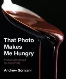 That Photo Makes Me Hungry : Photographing Food for Fun & Profit