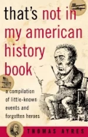 thats not in my american history book a compilation of little known events