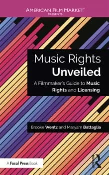 Music Rights UnveiledA Filmmaker's Guide to Music Rights and Licensing