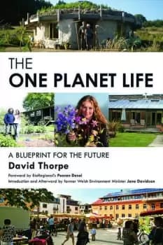 The 'One Planet' LifeA Blueprint for Low Impact Development