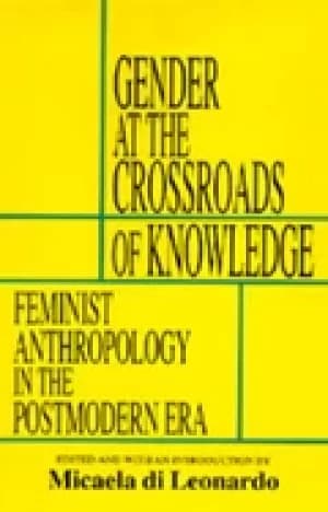 gender at the crossroads of knowledge feminist anthropology in the postmode