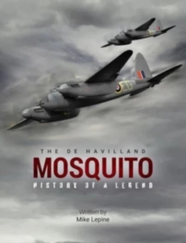 The de Havilland Mosquito : The History of a Legend Hardback