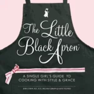 little Black apron a single girls guide to cooking with style and grace