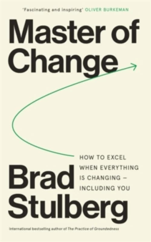 Master of Change : How to Excel When Everything Is Changing Including You Paperback / softback