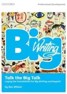 Big Writing: Talk the Big Talk : Laying the Foundations for Big Writing and Beyond