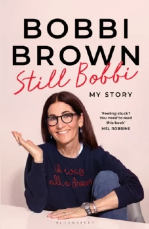 Still Bobbi : Stories of authenticity, resilience and reinvention from the iconic entrepreneur Hardback