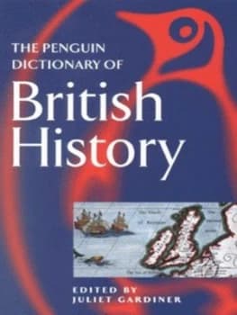 The Penguin Dictionary of British History by Juliet Gardiner Paperback